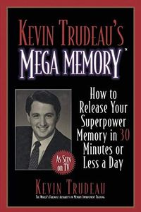 Kevin Trudeau's Mega Memory: How to Release Your Superpower Memory in 30 Minutes Or Less a Day – American Memory Institute Training: Visual Techniques for Instant Information Recall