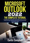 Microsoft Outlook 2022: The Complete Tutorial for Beginners and Expert with Useful Tips & Tricks to Master All-New Features and Functions of Microsoft Outlook for 2022