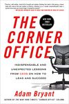 The Corner Office: Indispensable and Unexpected Lessons from CEOs on How to Lead and Succeed