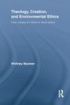 Theology, Creation, and Environmental Ethics: From Creatio Ex Nihilo to Terra Nullius (Routledge Studies in Religion)