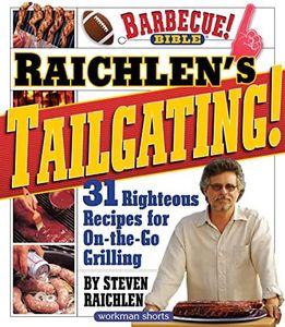 Raichlen’s Tailgating!: 31 Righteous Recipes for On-the-Go Grilling (Steven Raichlen Barbecue Bible Cookbooks)