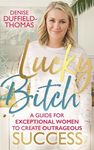 Lucky Bitch: A Guide for Exceptiona