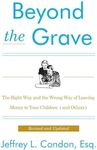 Beyond the Grave, Revised and Updated Edition: The Right Way and the Wrong Way of Leaving Money to Your Children (and Others)