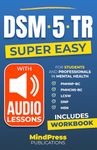 Super Easy DSM5-TR: The fundamental guide for students and professionals in mental health [INCLUDES WORKBOOK & AUDIO LESSONS]