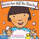 Germs are Not for Sharing (Best Behavior): Written by Elizabeth Verdick, 2006 Edition, (New edition) Publisher: Free Spirit Publishing Inc.,U.S. [Board book]