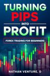 Turning Pips into Profit: Forex Trading for Beginners