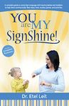 You are My SignShine!: A Complete Guide to Using Sign Language to Connect and Communicate with Hearing Babies and Children