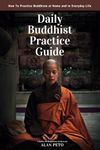 Daily Buddhist Practice Guide: How to Practice Buddhism at Home and in Everyday Life