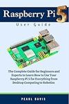 Raspberry Pi 5 User Guide: The Comp