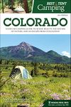 Best Tent Camping: Colorado : Your Car-Camping Guide to Scenic Beauty, the Sounds of Nature, and an Escape from Civilization