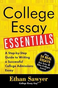 College Essay Essentials: A Step-by-Step Guide to Writing a Successful College Admissions Essay