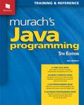 Murach s Java Programming: Training & Reference (Murach's Java Programming (5th Edition))