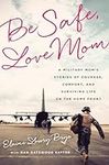 Be Safe, Love Mom: A Military Mom's