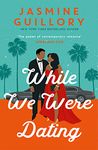 While We Were Dating: The sparkling fake-date rom-com from the ‘queen of contemporary romance' (Oprah Mag)