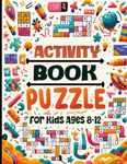 Activity Puzzle Book for kids Ages 8-12: Brain Games for Kids8+. Including: Sudoku, Mazes, Word Searches, Drawing Activity, Crosswords, Dot-to-Dot, and More