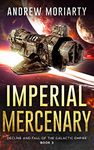 Imperial Mercenary: Decline and Fall of the Galactic Empire Book 3