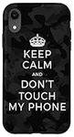 iPhone XR Keep Calm And Don't Touch My Phone Warning Saying Hands Off Case