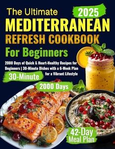 The Ultimate Mediterranean Refresh Cookbook: 2000 Days of Quick & Heart-Healthy Recipes for Beginners | 30-Minute Dishes with a 6-Week Plan for a Vibrant Lifestyle