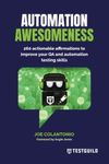 Automation Awesomeness: 260 actionable affirmations to improve your QA and automation testing skills