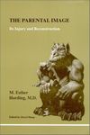 The Parental Image: Its Injury and Reconstruction (Studies in Jungian Psychology By Jungian)