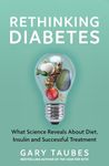 Rethinking Diabetes: What Science Reveals about Diet, Insulin and Successful Treatments