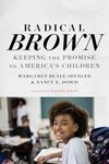 Radical Brown: Keeping the Promise to America's Children (Race and Education)