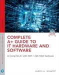 Complete A+ Guide to IT Hardware and Software: A CompTIA A+ Core 1 (220-1001) & CompTIA A+ Core 2 (220-1002) Textbook