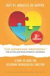 The Nemechek Protocol for Autism and Developmental Disorders: A How-To Guide For Restoring Neurological Function