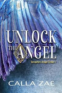 Unlock the Angel (Seraphim Angel Order Book 1)