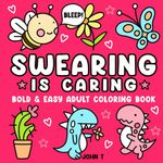 Swearing is Caring: Bold and Easy Adult Coloring Book