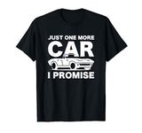 Gift for Car Lover & Mechanics Just One More Car I Promise T-Shirt