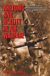 Rhetoric and Reality in Air Warfare: The Evolution of British and American Ideas about Strategic Bombing, 1914-1945: 98