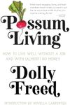 Possum Living: How to Live Well without a Job and With (Almost) No Money