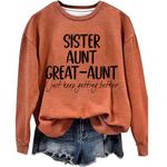 MOGUI Sister Aunt Great-Aunt I Just Keep Getting Better Casual Sweatshirt Long Sleeve Fun Gift, Orange, X-Large