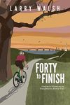 Forty to Finish: Cycling to Victory on the TransAmerica Bike Trail (Adventure Travel Series Book 2)