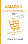 AMAZON ASSOCIATES PROGRAM EASY: Affiliate marketing | Earn money online in less than 15 Hours a Week! | Step by step guide for beginners | Home based business | Amazon Affiliate | Niche Website