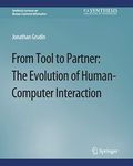 From Tool to Partner: The Evolution of Human-Computer Interaction (Synthesis Lectures on Human-Centered Informatics)
