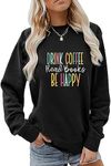 MEKOTSK Drink Coffee Read Books Be Happy Sweatshirt Women Funny Graphic Shirts Long Sleeve Crew Neck Fall Pullover Tops, Black, X-Large