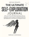 Writing Prompts: The Ultimate Self Exploration Journal. 'Who Am I?' and 199 Other Transformational Questions and Creative Writing Prompts for Self Reflection and Personal Enlightenment