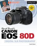 David Busch's Canon EOS 80D Guide to Digital SLR Photography (The David Busch Camera Guide Series)