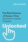 Unlocked: The Real Science of Screen Time (and how to spend it better)