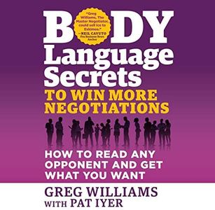 Body Language Secrets to Win More Negotiations: How to Read Any Opponent and Get What You Want