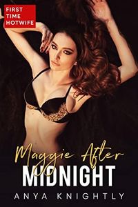 Maggie After Midnight: A First Time Hotwife Erotica Short Story (First Time Hotwife erotica Series)