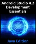 Android Studio 4.2 Development Essentials - Java Edition: Developing Android Apps Using Android Studio 4.2, Java and Android Jetpack