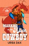 Married to the Alien Cowboy (Cowboy Colony Mail-Order Brides Book 1)