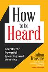 How to be Heard: Secrets for Powerful Speaking and Listening (Communication Skills Book)