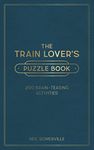 The Train Lover's Puzzle Book: 200 Brain-Teasing Activities, from Crosswords to Quizzes