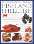 Fish & Shellfish, The World Encyclopedia of: Illustrated directory contains everything you need to know about the fruits of the rivers, lakes and ... ... cooking techniques, with 700 photographs