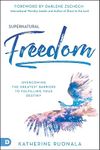 Supernatural Freedom: Overcoming the Greatest Barriers to Fulfilling Your Destiny