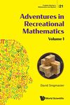 Adventures In Recreational Mathematics - Volume I: Selected Writings on Recreational Mathematics and Its History: 21 (Problem Solving in Mathematics and Beyond)